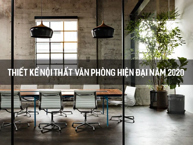 Xu hướng thiết kế nội thất văn phòng hiện đại và ấn tượng nhất 4 thiết kế nội thất văn phòng hiện đại